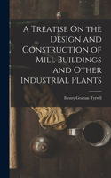 Treatise On the Design and Construction of Mill Buildings and Other Industrial Plants