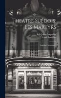 Theatre Suédois, Les Martyrs