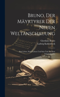Bruno, Der Mäyrtyrer Der Neuen Weltanschauung