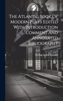 Atlantic Book Of Modern Plays Edited With Introduction Comment And Annotated Bibliography