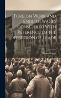 Foreign Work and English Wages Considered With Reference to the Depression of Trade