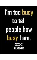 I'm Too Busy To Tell People How Busy I Am.: 2020 and 2021 monthly planner with 7 days per page and plenty of space for your mobile scrawling. Great gift for busy folk.