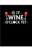 Is It Wine O Clock Yet: Funny Quotes and Pun Themed College Ruled Composition Notebook
