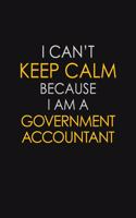 I Can't Keep Calm Because I Am A Government Accountant