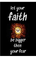 Let your faith be bigger then your fear -