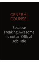 General Counsel Because Freaking Awesome Is Not An Official Job Title: Career journal, notebook and writing journal for encouraging men, women and kids. A framework for building your career.