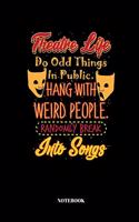 Theatre Life Do Odd Things In Public. Hang With Weird People. Randomly Break Into Songs: Notebook Journal I 110 Pages I lined I 6x9"