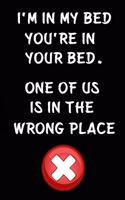 I'm in My Bed You're in Your Bed. One of Us Is in the Wrong Place