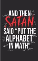 And Then Satan Said Put The Alphabet In Math: Funny Algebra Mathematics Blank Lined Note Book