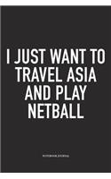I Just Want To Travel Asia And Play Netball