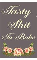 Tasty Shit To Bake