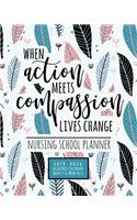 When Action Meets Compassion Lives Change Nursing School Planner 2019-2020 Academic Calendar Weekly And Monthly: A Nursing Student Planner for the 2019-2020 School Year