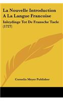 La Nouvelle Introduction A La Langue Francoise: Inleydinge Tot De Fransche Taele (1727)(French)