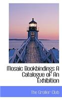 Mosaic Bookbindings a Catalogue of an Exhibition