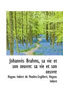 Johann?'s Brahms, Sa Vie Et Son Oeuvre: Sa Vie Et Son Oeuvre