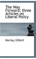 The Way Forward: Three Articles on Liberal Policy