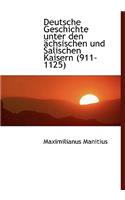 Deutsche Geschichte Unter Den Achsischen Und Salischen Kaisern (911-1125)