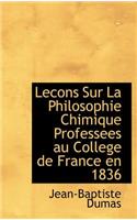 Lecons Sur La Philosophie Chimique Professees Au College de France En 1836