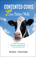 Contented Cows Still Give Better Milk: The Plain Truth about Employee Engagement and Your Bottom Line(English)