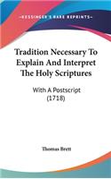 Tradition Necessary to Explain and Interpret the Holy Scriptures
