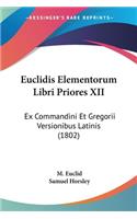 Euclidis Elementorum Libri Priores XII