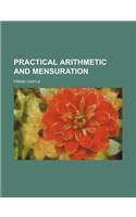 Practical Arithmetic and Mensuration: (English)
