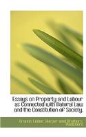 Essays on Property and Labour as Connected with Natural Law and the Constitution of Society.