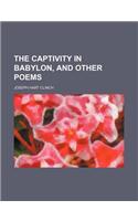 The Captivity in Babylon, and Other Poems