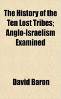 The History of the Ten Lost Tribes; Anglo-Israelism Examined