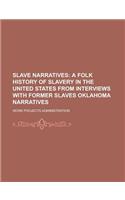 Slave Narratives; A Folk History of Slavery in the United States from Interviews with Former Slaves Oklahoma Narratives