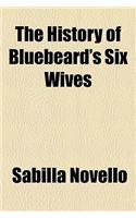 The History of Bluebeard's Six Wives: (English)