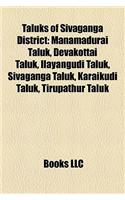 Taluks of Sivaganga District: Manamadurai Taluk, Devakottai Taluk, Ilayangudi Taluk, Sivaganga Taluk, Karaikudi Taluk, Tirupathur Taluk(English)