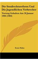 Die Strafrechtsreform Und Die Jugendlichen Verbrecher