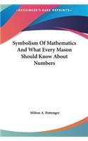 Symbolism Of Mathematics And What Every Mason Should Know About Numbers: (English)