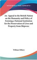 An Appeal to the British Nation on the Humanity and Policy of Forming a National Institution for the Preservation of Lives and Property from Shipwrec