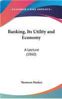 Banking, Its Utility and Economy: A Lecture (1860)