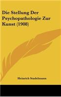 Die Stellung Der Psychopathologie Zur Kunst (1908)