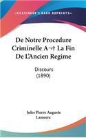 de Notre Procedure Criminelle a la Fin de L'Ancien Regime