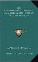 The Reformation Settlement Examined In The Light Of History And Law