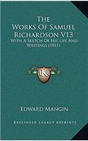 The Works of Samuel Richardson V13: With a Sketch of His Life and Writings (1811)