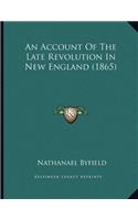 An Account Of The Late Revolution In New England (1865)