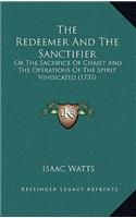 The Redeemer And The Sanctifier: Or The Sacrifice Of Christ And The Operations Of The Spirit Vindicated (1737)(English)