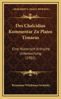 Des Chalcidius Kommentar Zu Platos Timaeus: Eine Historisch Kritische Untersuchung (1902)