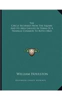 The Circle Secerned From The Square And Its Area Gauged In Terms Of A Triangle Common To Both (1862)