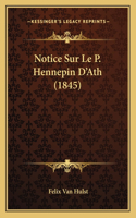 Notice Sur Le P. Hennepin D'Ath (1845)