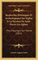 Recherches Historiques Et Archeologiques Sur L'eglise Et La Paroisse De Saint-Pierre-Les-Eglises