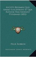 Aegypti Regimen Quo Animo Susceperint Et Qua Ratione Tractaverint Ptolemaei (1852)