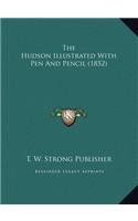 The Hudson Illustrated With Pen And Pencil (1852)