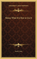 Silence What It Is How to Use It