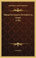 Tableau Des Guerres De Frederic Le Grand (1785)